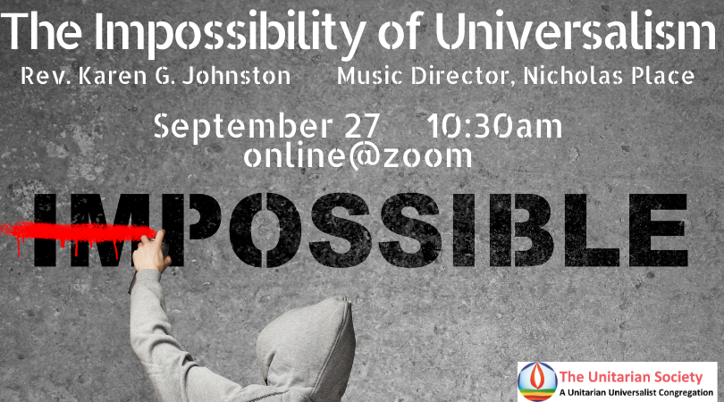 Sunday Service, September 27, 2020 10:30 AM — The Impossibility of Universalism (Online Service)